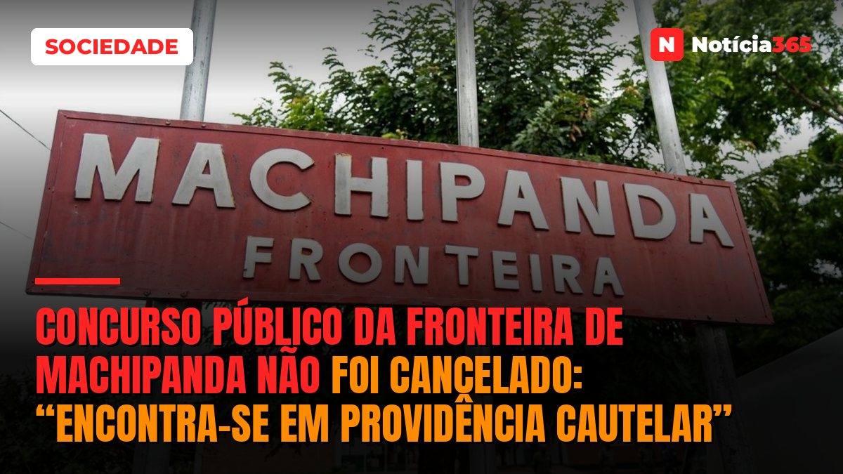 Concurso público da fronteira de Machipanda não foi cancelado: “encontra-se em providência cautelar”
