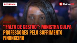 “Falta de gestão”: Ministra culpa professores pelo sofrimento financeiro