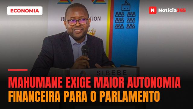 Mahumane exige maior autonomia financeira para o parlamento