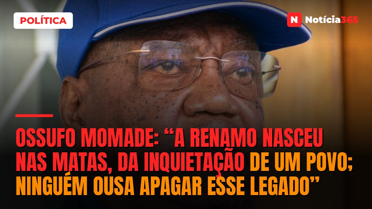 Ossufo Momade: “a Renamo nasceu nas matas, da inquietação de um povo; ninguém ousa apagar esse legado”
