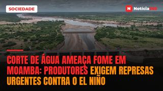 Corte de água ameaça fome em Moamba: produtores exigem represas urgentes contra o El Niño