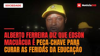 Alberto Ferreira diz que Edson Macuácua é peça-chave para curar as feridas da educação