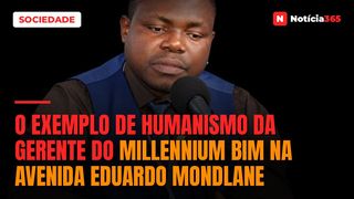 O exemplo de humanismo da gerente do Millennium bim na avenida Eduardo Mondlane