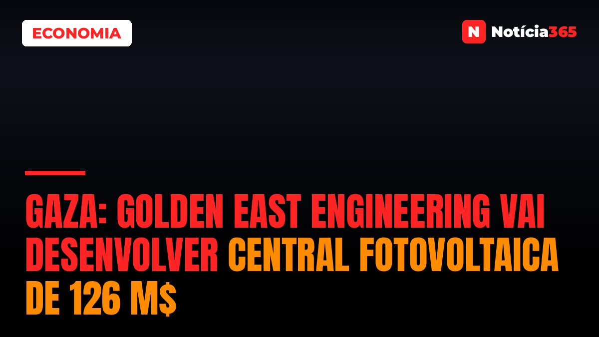 Gaza: Golden East Engineering Vai Desenvolver Central Fotovoltaica de 126 M$