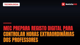 MEC Prepara Registo Digital Para Controlar Horas Extraordinárias Dos Professores