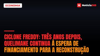 Ciclone Freddy: Três Anos Depois, Quelimane Continua à Espera de Financiamento Para a Reconstrução