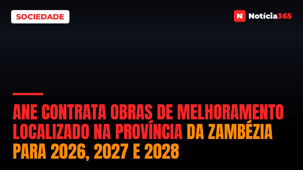 ANE Contrata Obras de Melhoramento Localizado na Província da Zambézia para 2026, 2027 e 2028