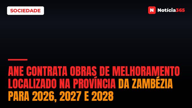 ANE Contrata Obras de Melhoramento Localizado na Província da Zambézia para 2026, 2027 e 2028
