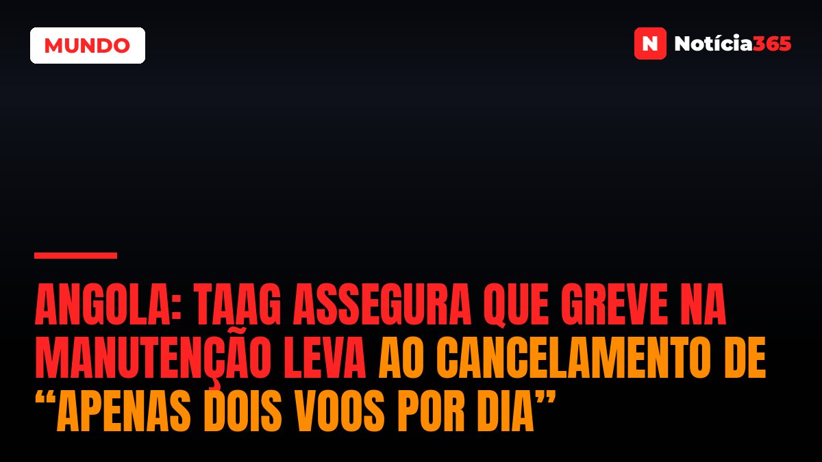 Angola: TAAG Assegura Que Greve na Manutenção Leva ao Cancelamento de “Apenas Dois Voos Por Dia”