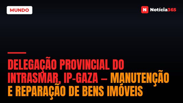 Delegação Provincial do Intrasmar, IP-Gaza — Manutenção e Reparação de Bens Imóveis