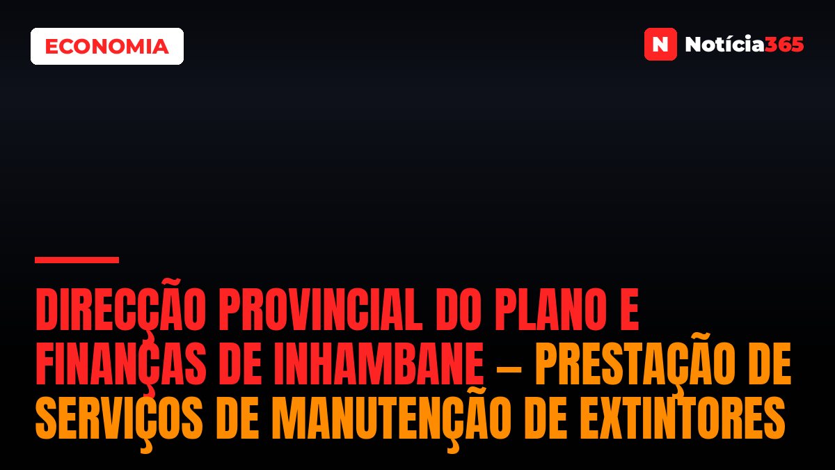 Direcção Provincial Do Plano e Finanças De Inhambane — Prestação De Serviços De Manutenção De Extintores