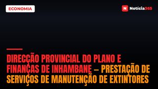 Direcção Provincial Do Plano e Finanças De Inhambane — Prestação De Serviços De Manutenção De Extintores