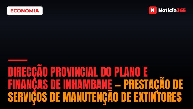 Direcção Provincial Do Plano e Finanças De Inhambane — Prestação De Serviços De Manutenção De Extintores