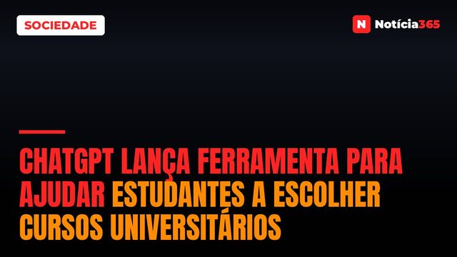 ChatGPT Lança Ferramenta Para Ajudar Estudantes a Escolher Cursos Universitários