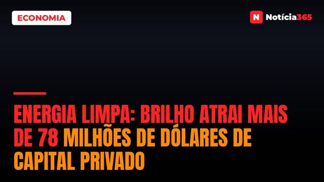 Energia Limpa: BRILHO Atrai Mais de 78 Milhões de Dólares de Capital Privado
