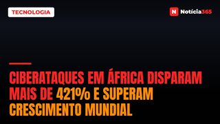 Ciberataques em África Disparam Mais de 421% e Superam Crescimento Mundial