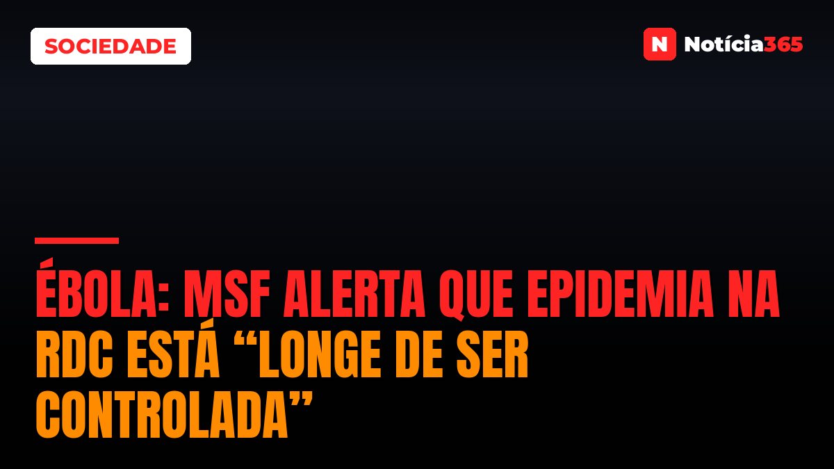 Ébola: MSF Alerta Que Epidemia na RDC Está “Longe de Ser Controlada”