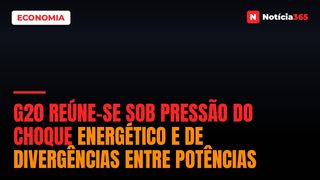 G20 Reúne-se Sob Pressão do Choque Energético e de Divergências Entre Potências