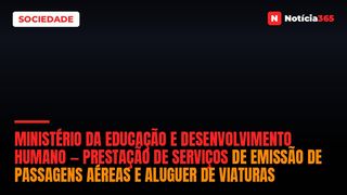 Ministério da Educação e Desenvolvimento Humano — Prestação de Serviços de Emissão de Passagens Aéreas e Aluguer de Viaturas