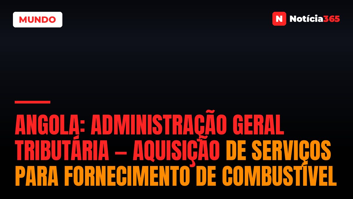 Angola: Administração Geral Tributária — Aquisição de Serviços Para Fornecimento de Combustível