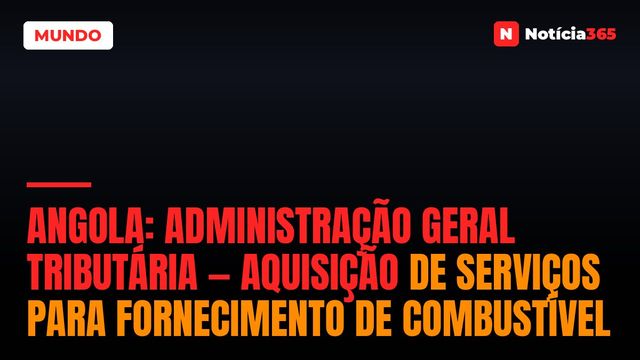 Angola: Administração Geral Tributária — Aquisição de Serviços Para Fornecimento de Combustível