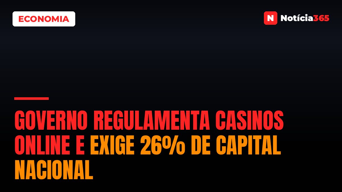Governo Regulamenta Casinos Online e Exige 26% de Capital Nacional