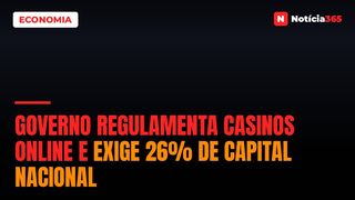 Governo Regulamenta Casinos Online e Exige 26% de Capital Nacional