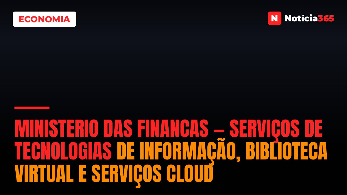 Ministerio Das Financas — Serviços de Tecnologias de Informação, Biblioteca Virtual e Serviços Cloud