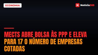 MECTS Abre Bolsa às PPP e Eleva Para 17 o Número de Empresas Cotadas