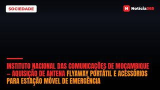 Instituto Nacional das Comunicações de Moçambique — Aquisição de Antena Flyaway Portátil e Acessórios para Estação Móvel de Emergência