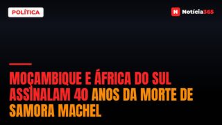 Moçambique e África do Sul Assinalam 40 Anos da Morte de Samora Machel