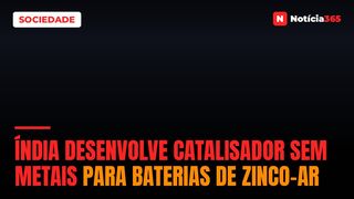Índia Desenvolve Catalisador Sem Metais Para Baterias de Zinco-ar