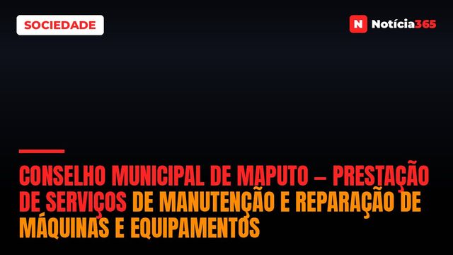 Conselho Municipal de Maputo — Prestação de Serviços de Manutenção e Reparação de Máquinas e Equipamentos