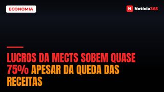 Lucros da MECTS Sobem Quase 75% Apesar da Queda Das Receitas