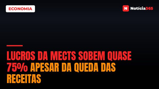 Lucros da MECTS Sobem Quase 75% Apesar da Queda Das Receitas