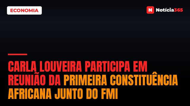 Carla Louveira Participa em Reunião da Primeira Constituência Africana Junto do FMI