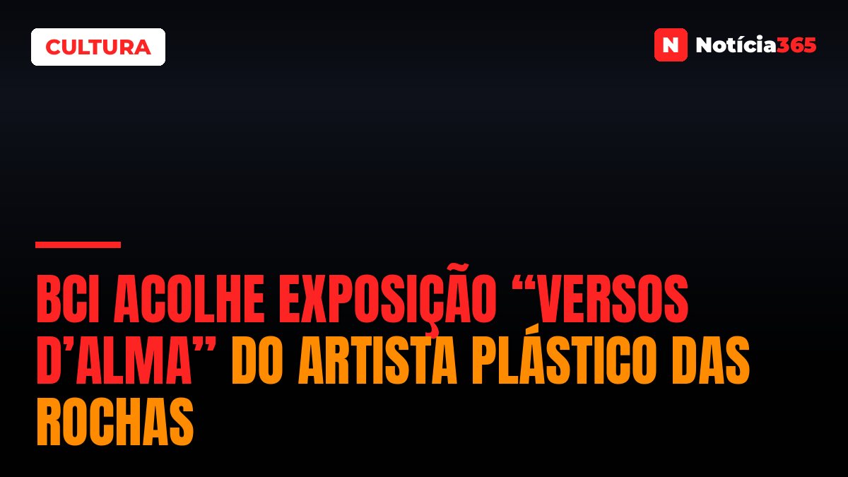 BCI Acolhe Exposição “Versos d’Alma” do Artista Plástico Das Rochas