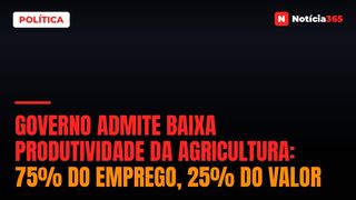 Governo Admite Baixa Produtividade da Agricultura: 75% do Emprego, 25% do Valor