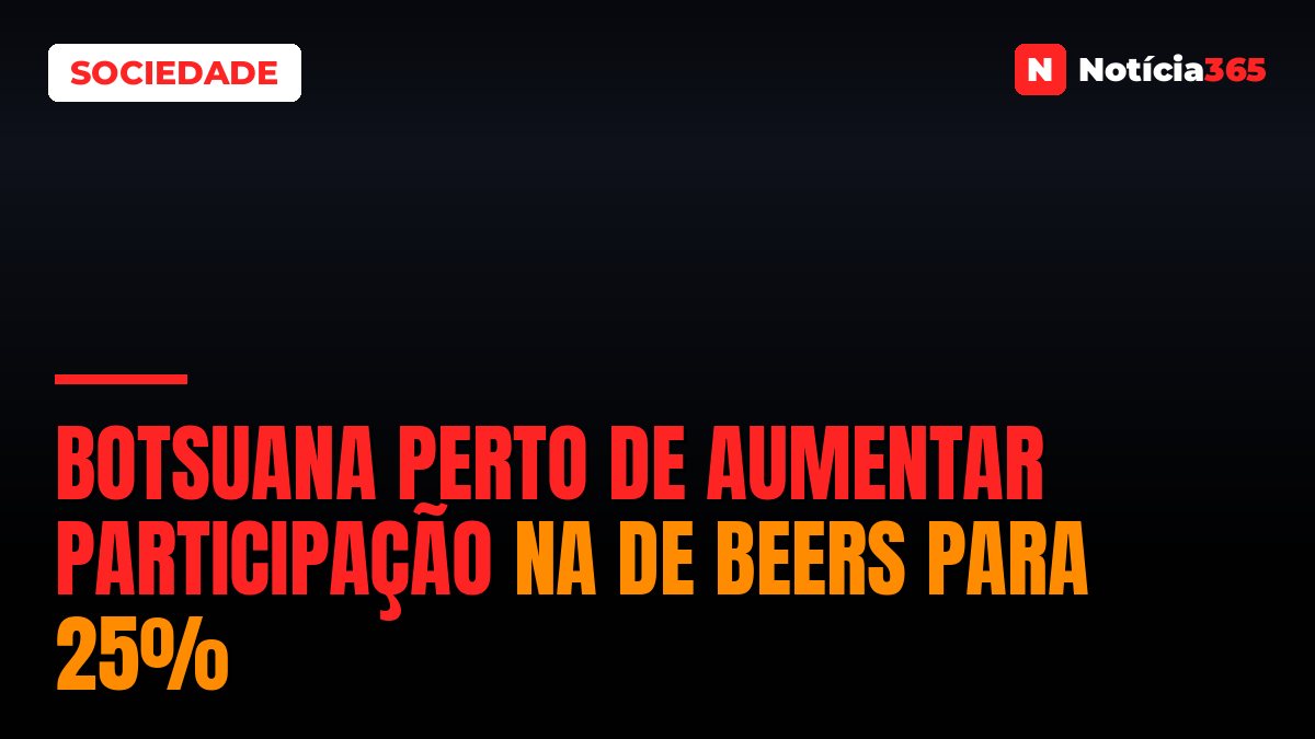 Botsuana Perto de Aumentar Participação na De Beers Para 25%