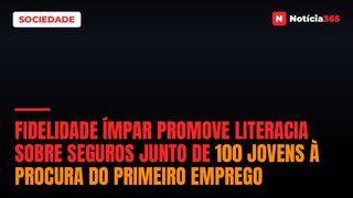Fidelidade Ímpar Promove Literacia Sobre Seguros Junto de 100 Jovens à Procura do Primeiro Emprego