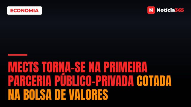 MECTS Torna-se na Primeira Parceria Público-Privada Cotada na Bolsa de Valores