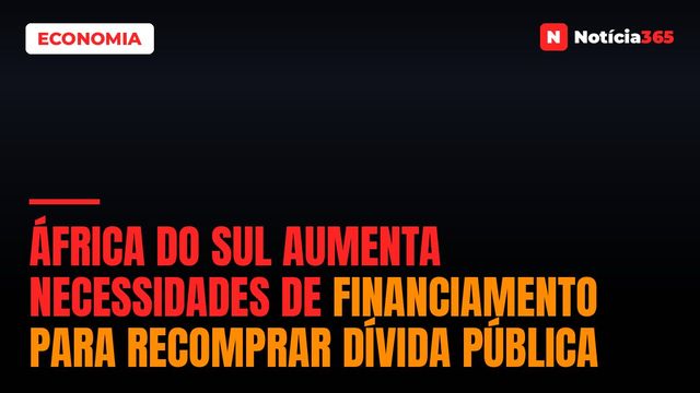 África do Sul Aumenta Necessidades de Financiamento Para Recomprar Dívida Pública