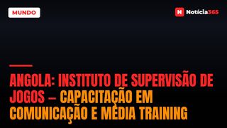 Angola: Instituto de Supervisão de Jogos — Capacitação em Comunicação e Media Training