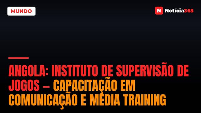 Angola: Instituto de Supervisão de Jogos — Capacitação em Comunicação e Media Training