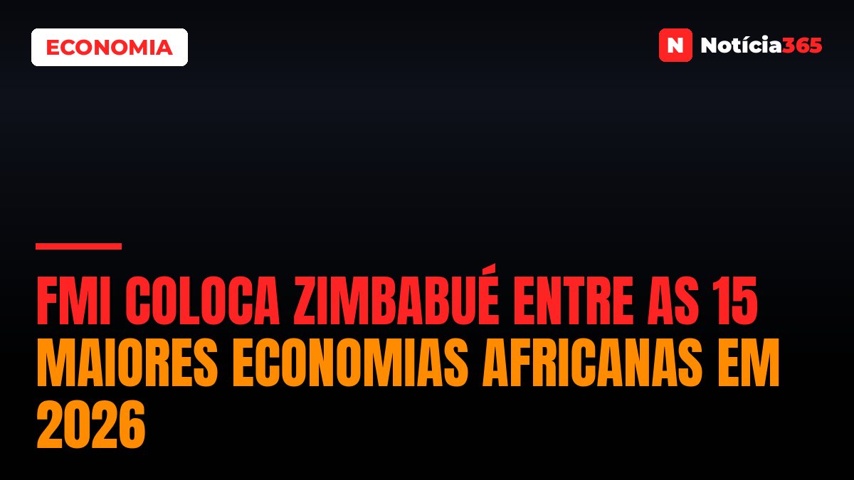 FMI Coloca Zimbabué Entre as 15 Maiores Economias Africanas em 2026