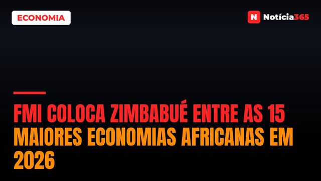 FMI Coloca Zimbabué Entre as 15 Maiores Economias Africanas em 2026