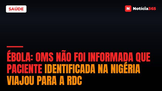Ébola: OMS Não Foi Informada Que Paciente Identificada na Nigéria Viajou Para a RDC