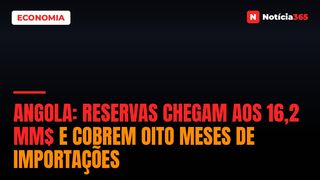 Angola: Reservas Chegam Aos 16,2 MM$ e Cobrem Oito Meses de Importações