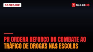 PR Ordena Reforço do Combate ao Tráfico de Drogas nas Escolas