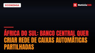 África do Sul: Banco Central Quer Criar Rede de Caixas Automáticas Partilhadas